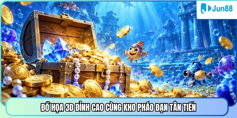 Đồ họa 3D đỉnh cao cùng kho pháo đạn tân tiến