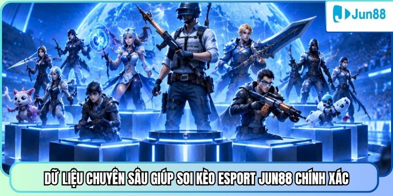 Dữ liệu chuyên sâu giúp soi kèo Esport Jun88 chính xác