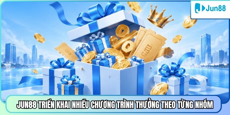 Jun88 triển khai nhiều chương trình thưởng theo từng nhóm