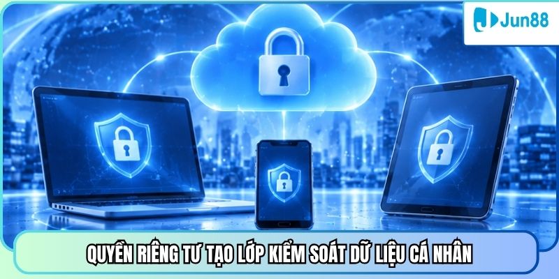 Quyền riêng tư tạo lớp kiểm soát dữ liệu cá nhân