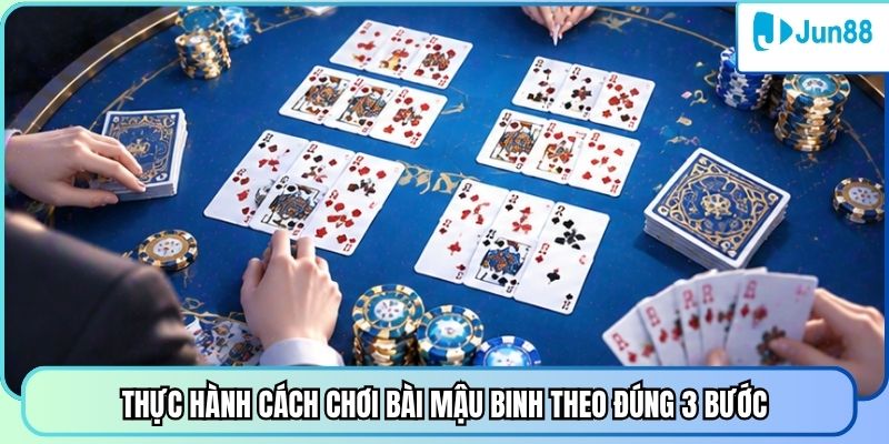 Thực hành cách chơi bài mậu binh theo đúng 3 bước